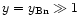 $y=y_{{\rm Bn}} \gg 1$