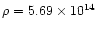 $\rho=5.69\times 10^{14}$