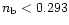 $n_{\rm b} < 0.293$
