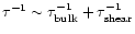 $\tau^{-1} \sim \tau_{\rm bulk}^{-1}+
\tau_{\rm shear}^{-1}$