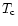 $T_{\rm c}$