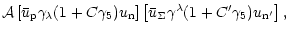 $\displaystyle {\cal A}\left[
\bar{u}_{\rm p} \gamma_\lambda
(1+ C \gamma_5) u_{...
...ft[
\bar{u}_{\Sigma} \gamma^\lambda
(1+ C' \gamma_5) u_{\rm n^\prime} \right] ,$