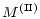 $\displaystyle M^{\rm (II)}$