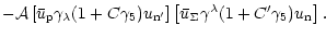 $\displaystyle - {\cal A} \left[
\bar{u}_{\rm p} \gamma_\lambda
(1+ C \gamma_5) ...
...right]
\left[ \bar{u}_\Sigma \gamma^\lambda
(1+ C' \gamma_5) u_{\rm n} \right].$