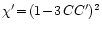 $\chi' \! =\!(1\!-\!3\,C C')^2$