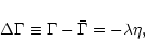 \begin{displaymath}%
\Delta \Gamma \equiv\Gamma-\bar{\Gamma} = -\lambda \eta,
\end{displaymath}