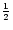 ${1 \over 2}$