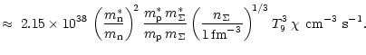 $\displaystyle \approx \; 2.15 \times 10^{38}
\, \left( {m^{\ast}_{\rm n} \over ...
...\,{\rm fm}^{-3}} \right)^{\!1/3}
T_9^3 \, \chi \;\,
{\rm cm}^{-3}~{\rm s}^{-1}.$