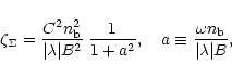 \begin{displaymath}%
\zeta_\Sigma= {C^2 n_{\rm b}^2 \over \vert\lambda\vert B^2}...
..., \quad a \equiv {\omega n_{\rm b} \over \vert\lambda\vert B},
\end{displaymath}