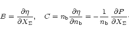 \begin{displaymath}%
B= { \partial \eta \over \partial X_\Sigma}, \quad
C= n_{\...
... \over n_{\rm b}} \, {\partial P \over \partial X_\Sigma}\cdot
\end{displaymath}