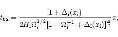 \begin{displaymath}%
t_{{\rm ta}}=\frac{1+\Delta_{\rm i}(x_{\rm i})}{2H_{\rm i}\...
...{-1}_{\rm i}+\Delta_{\rm i}(x_{\rm i})]^{\frac{3}{2}}}\pi,
\\
\end{displaymath}