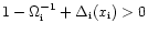 $1-\Omega^{-1}_{\rm i}+\Delta_{\rm i}(x_{\rm i})>0$