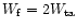$W_{\rm f}=2W_{\rm ta}$