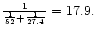 ${1 \over {1 \over 52}+{1 \over 27.4}}=17.9.$