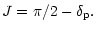 $\displaystyle J = \pi/2 - \delta_{\rm p}.$