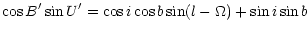 $\displaystyle \cos B^{\prime} \sin U^{\prime} = \cos i \cos b \sin (l-\Omega)
+ \sin i \sin b$