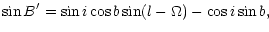 $\displaystyle \sin B^{\prime} = \sin i \cos b \sin (l - \Omega) - \cos i \sin b ,$
