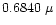 $0.6840 ~\mu $