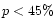$p <45 \%$