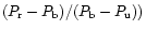 $(P_{\rm r} -P_{\rm b})/(P_{\rm b}-P_{\rm u}))$