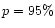 $p=95 \%$