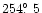 $254 \hbox{$.\!\!^\circ$ }5$