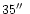 $35 \hbox{$^{\prime\prime}$ }$
