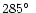 $285 \hbox {$^\circ $ }$