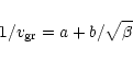 \begin{displaymath}1/v_{\rm gr} = a + b/\sqrt{\beta} \\
\end{displaymath}