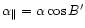 $\alpha_{\parallel}=\alpha \cos B^{\prime} $