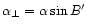 $\alpha_{\perp}=\alpha \sin B^{\prime} $