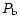 $P_{\rm b}$