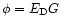$\phi = E_{\rm D}G$