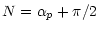 $\displaystyle N = \alpha_p + \pi/2$