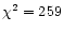 $\chi^{2}=259$