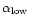 $\alpha_{\rm low}$