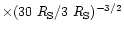 $\times
(30~R_{\rm S}/3~R_{\rm S})^{-3/2}$