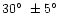 $30\hbox{$^\circ$ }\pm 5\hbox{$^\circ$ }$
