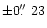 $\pm0\hbox{$.\!\!^{\prime\prime}$ }23$