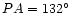 $PA=132\hbox{$^\circ$ }$
