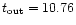 $t_{{\rm out}}=10.76$