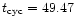 $t_{{\rm cyc}}=49.47$