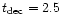 $t_{{\rm dec}}=2.5$