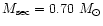 $M_{{\rm sec}}=0.70\,\,M_{\odot}$