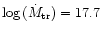 $\log\,(\dot{M}_{{\rm tr}})=17.7$