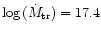 $\log\,(\dot{M}_{{\rm tr}})=17.4$