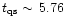 $t_{{\rm qs}}\sim\,5.76$