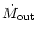 $\displaystyle \dot{M}_{{\rm out}}$
