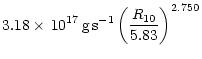 $\displaystyle 3.18\times\,10^{17}\,{{\rm g\,s}}^{-1}
\left(\frac{R_{{\rm 10}}}{5.83}\right)^{2.750}$