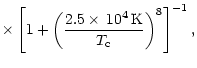 $\displaystyle \times\left[1+\left(\displaystyle{\frac{2.5\times\,10^4\,{\rm K}}{T_{{\rm c}}}}\right)^8\right]^{-1},$